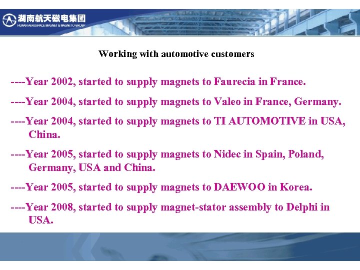 Working with automotive customers ----Year 2002, started to supply magnets to Faurecia in France.
