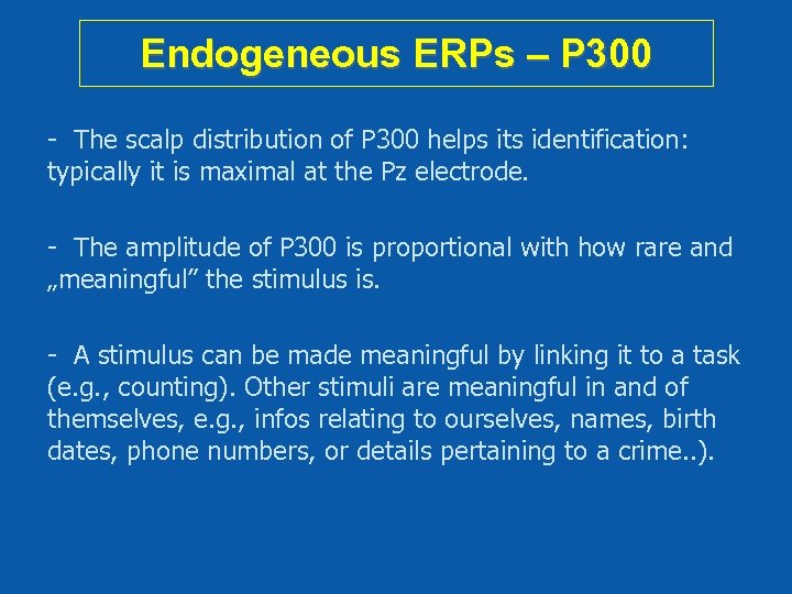 Endogeneous ERPs – P 300 - The scalp distribution of P 300 helps its