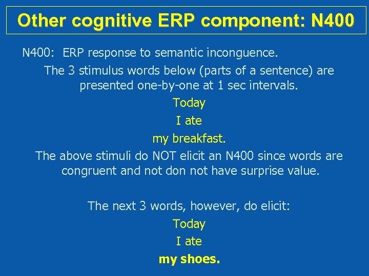 Other cognitive ERP component: N 400: ERP response to semantic inconguence. The 3 stimulus