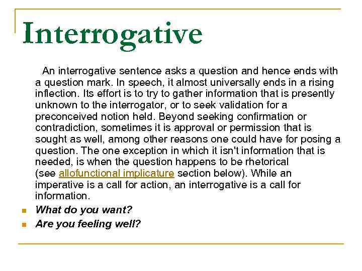 Interrogative An interrogative sentence asks a question and hence ends with a question mark.