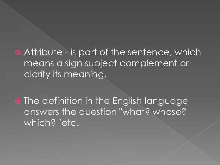  Attribute - is part of the sentence, which means a sign subject complement