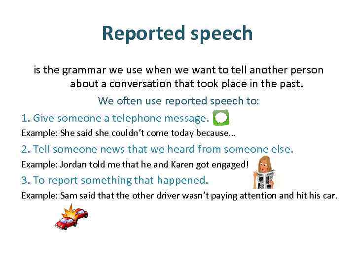 Reported speech is the grammar we use when we want to tell another person