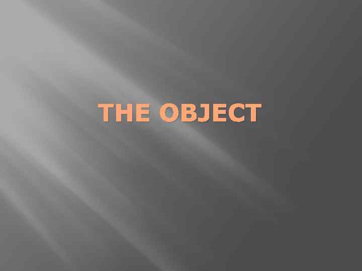 THE OBJECT 