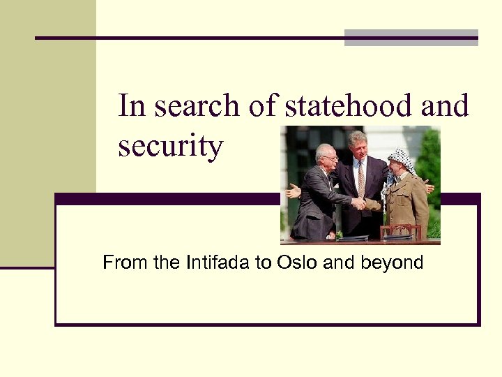 In search of statehood and security From the Intifada to Oslo and beyond 