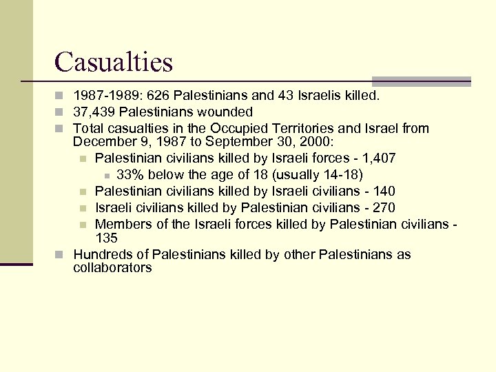 Casualties n 1987 -1989: 626 Palestinians and 43 Israelis killed. n 37, 439 Palestinians