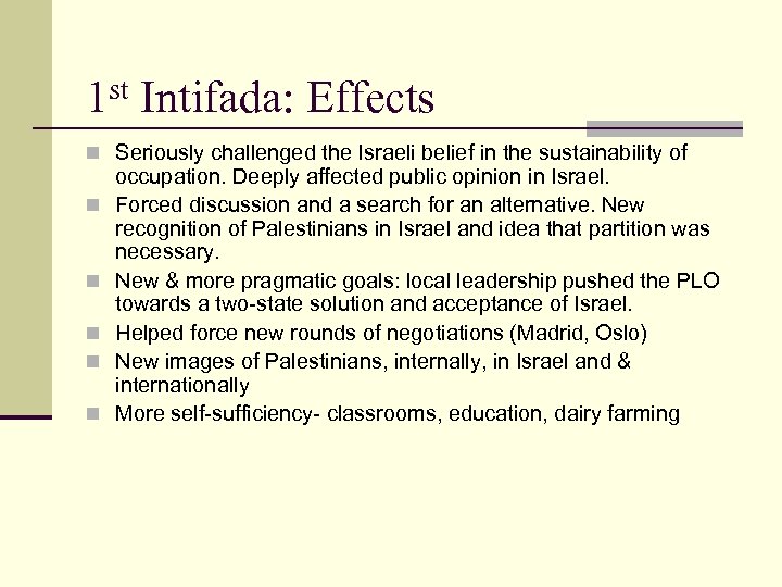 1 st Intifada: Effects n Seriously challenged the Israeli belief in the sustainability of