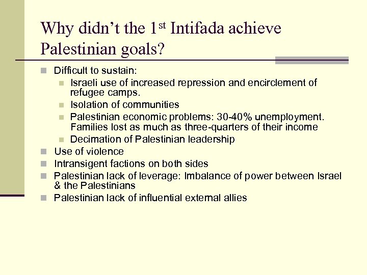 Why didn’t the 1 st Intifada achieve Palestinian goals? n Difficult to sustain: Israeli