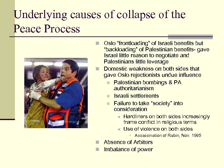 Underlying causes of collapse of the Peace Process n Oslo “frontloading” of Israeli benefits