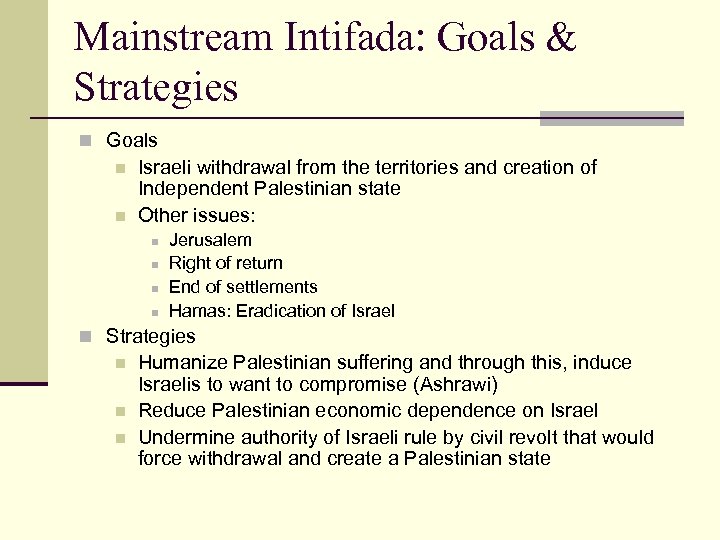 Mainstream Intifada: Goals & Strategies n Goals n n Israeli withdrawal from the territories