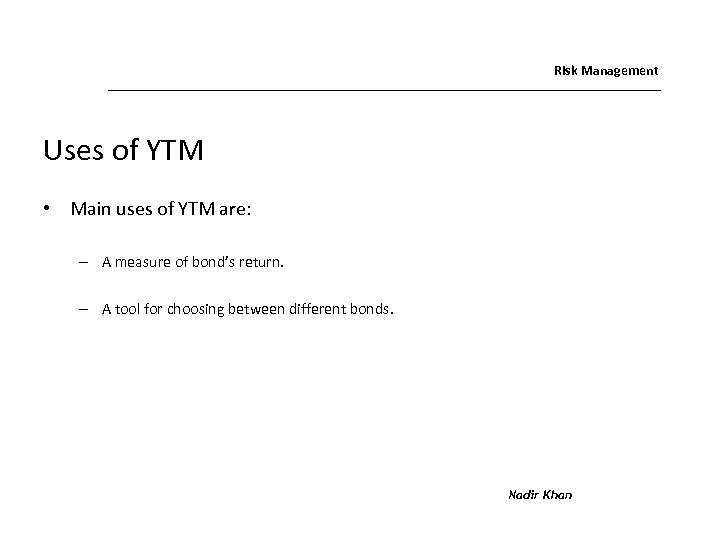 Risk Management Uses of YTM • Main uses of YTM are: – A measure