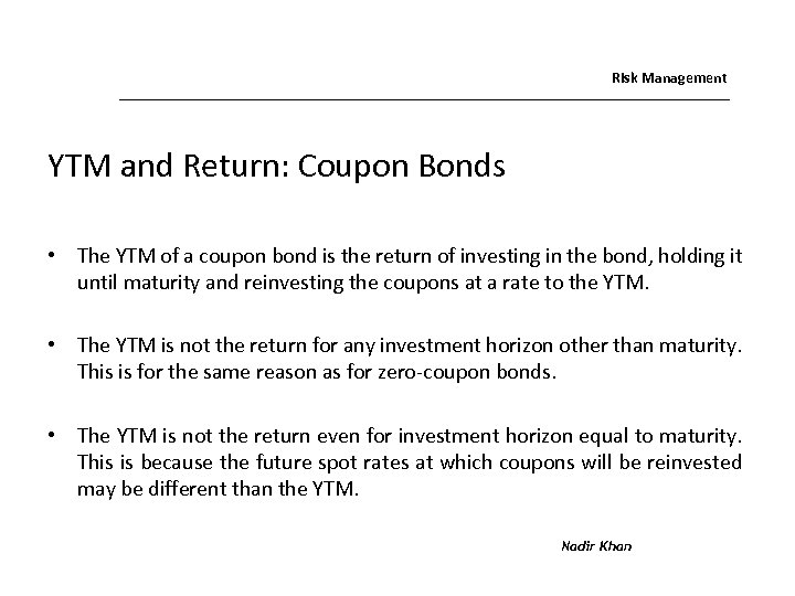 Risk Management YTM and Return: Coupon Bonds • The YTM of a coupon bond