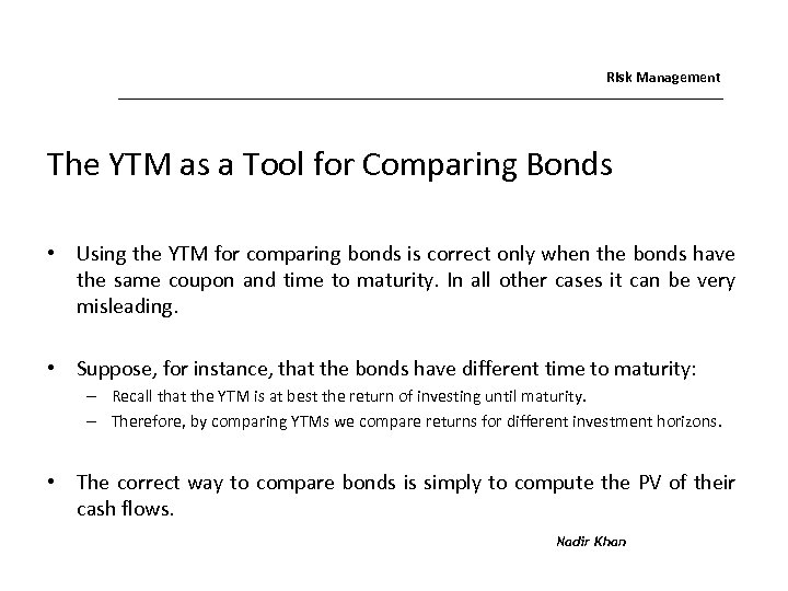 Risk Management The YTM as a Tool for Comparing Bonds • Using the YTM
