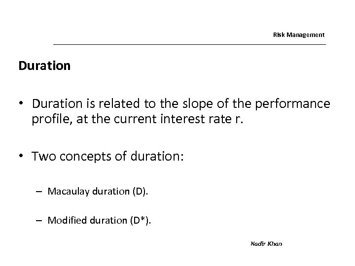 Risk Management Duration • Duration is related to the slope of the performance profile,