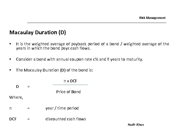 Risk Management Macaulay Duration (D) • It is the weighted average of payback period