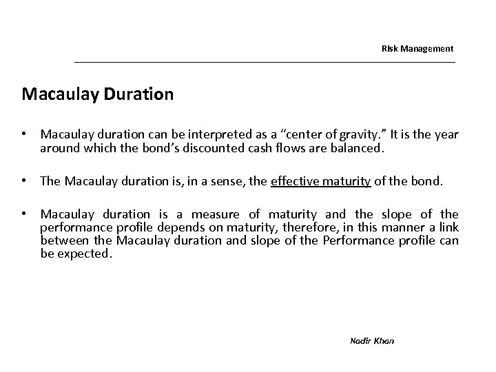 Risk Management Macaulay Duration • Macaulay duration can be interpreted as a “center of