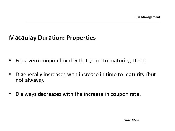 Risk Management Macaulay Duration: Properties • For a zero coupon bond with T years