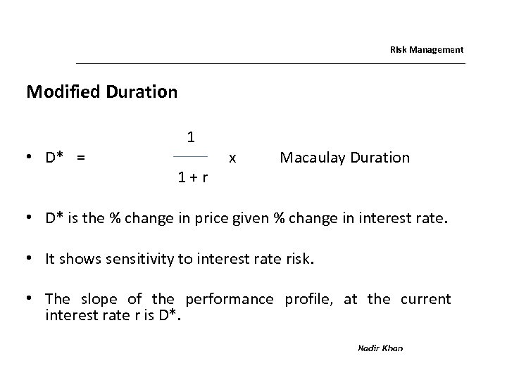 Risk Management Modified Duration • D* = 1 1+r x Macaulay Duration • D*
