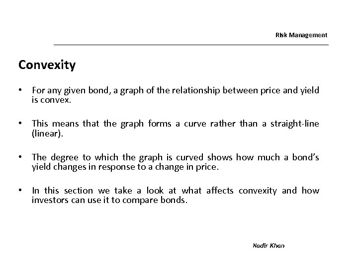 Risk Management Convexity • For any given bond, a graph of the relationship between