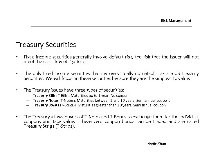 Risk Management Treasury Securities • Fixed income securities generally involve default risk, the risk