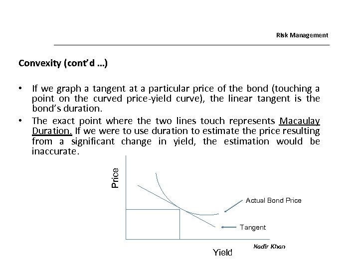 Risk Management Convexity (cont’d …) Price • If we graph a tangent at a