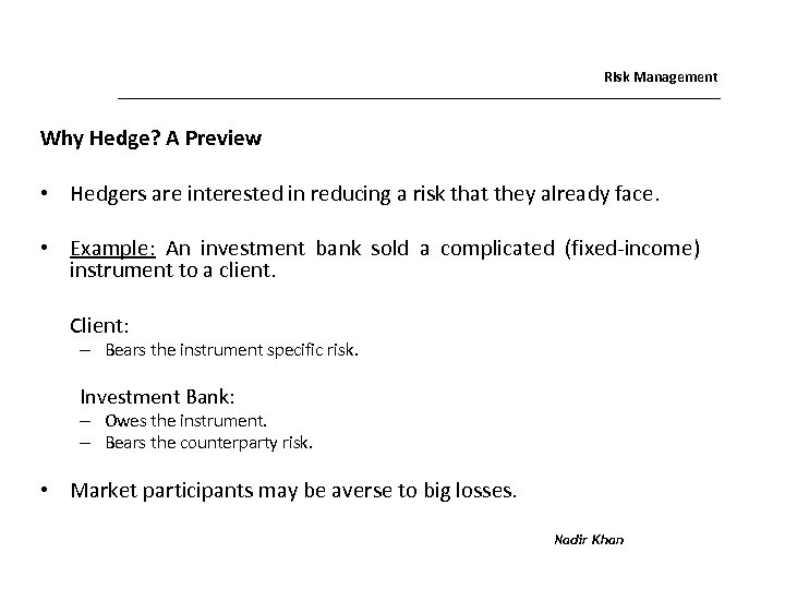 Risk Management Why Hedge? A Preview • Hedgers are interested in reducing a risk