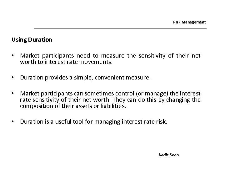 Risk Management Using Duration • Market participants need to measure the sensitivity of their