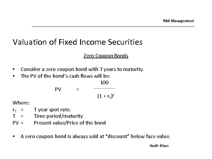 Risk Management Valuation of Fixed Income Securities Zero Coupon Bonds Consider a zero coupon