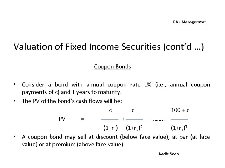 Risk Management Valuation of Fixed Income Securities (cont’d …) Coupon Bonds • Consider a