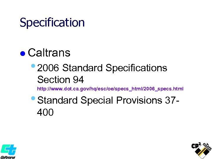 Specification l Caltrans • 2006 Standard Specifications Section 94 http: //www. dot. ca. gov/hq/esc/oe/specs_html/2006_specs.