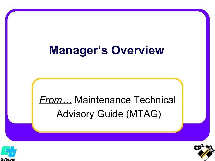 Manager’s Overview From… Maintenance Technical Advisory Guide (MTAG) 