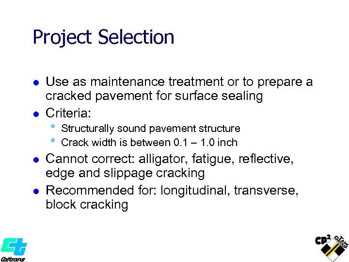 Project Selection l l Use as maintenance treatment or to prepare a cracked pavement