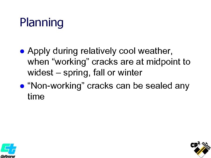 Planning l l Apply during relatively cool weather, when “working” cracks are at midpoint