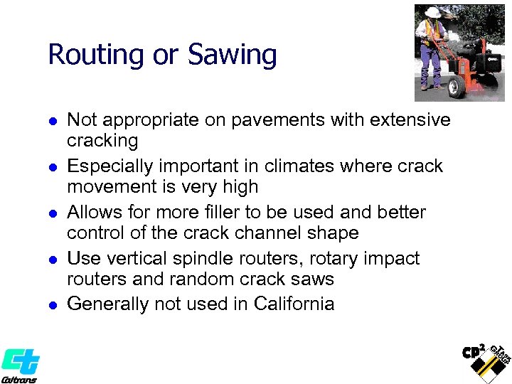 Routing or Sawing l l l Not appropriate on pavements with extensive cracking Especially