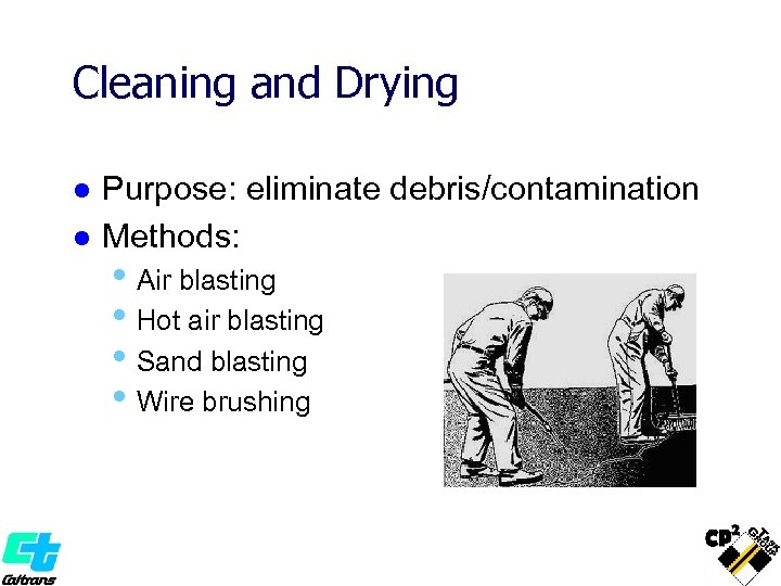 Cleaning and Drying l l Purpose: eliminate debris/contamination Methods: • Air blasting • Hot