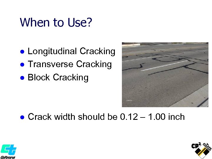 When to Use? l Longitudinal Cracking Transverse Cracking Block Cracking l Crack width should