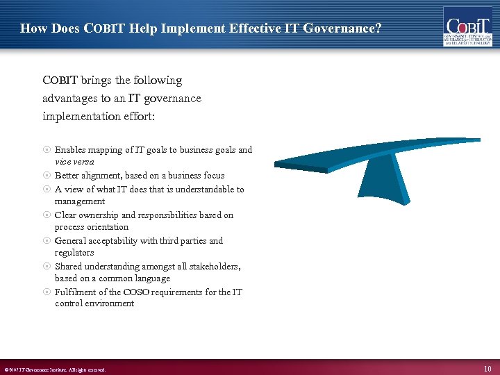 How Does COBIT Help Implement Effective IT Governance? COBIT brings the following advantages to