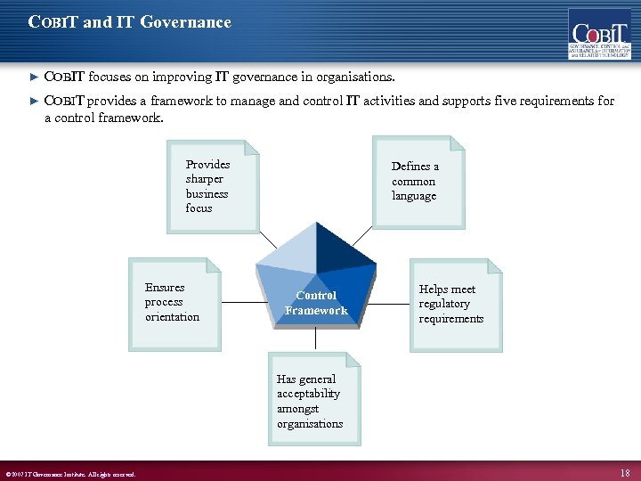 COBIT and IT Governance ► COBIT focuses on improving IT governance in organisations. ►