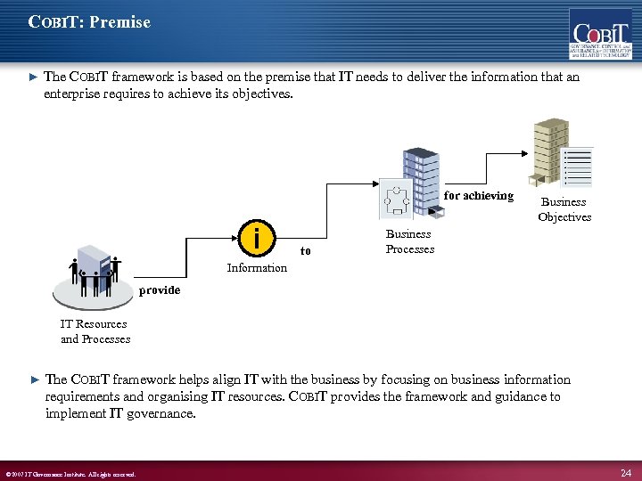 COBIT: Premise ► The COBIT framework is based on the premise that IT needs