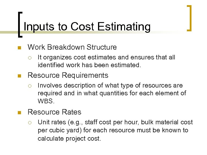 Inputs to Cost Estimating n Work Breakdown Structure ¡ n Resource Requirements ¡ n