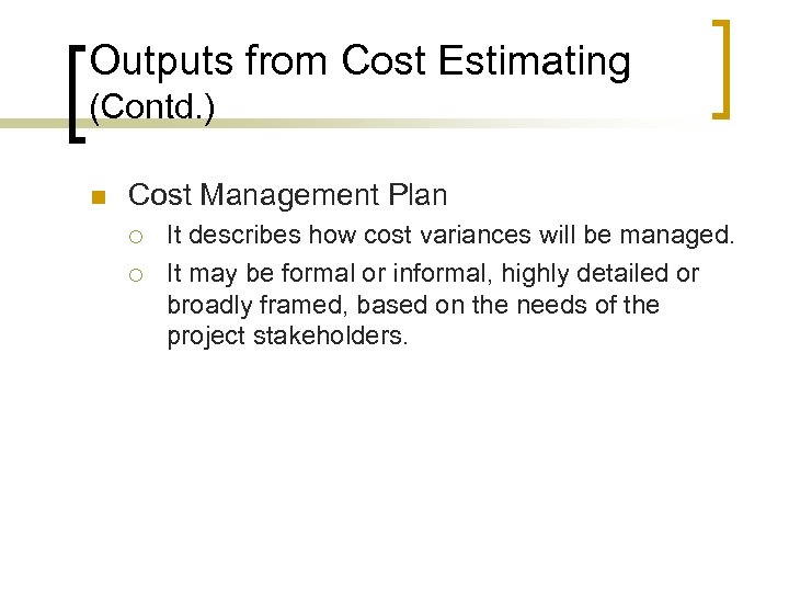 Outputs from Cost Estimating (Contd. ) n Cost Management Plan ¡ ¡ It describes