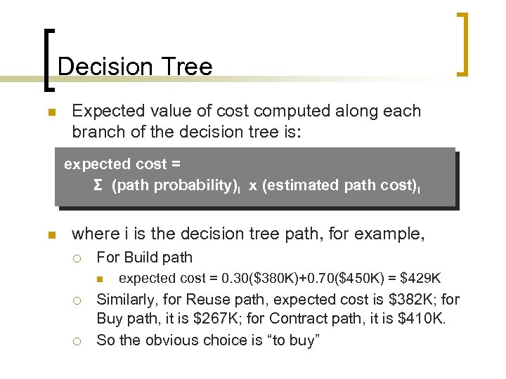 Decision Tree n Expected value of cost computed along each branch of the decision
