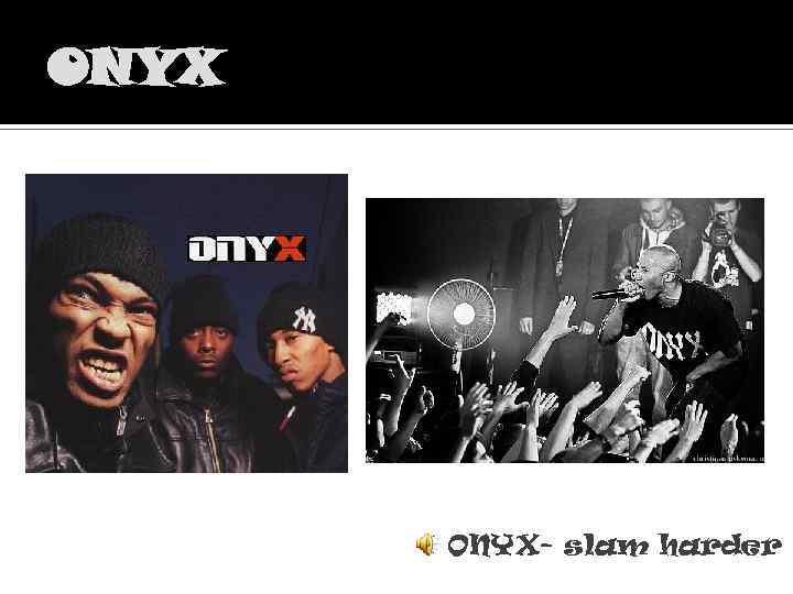 ONYX- slam harder 