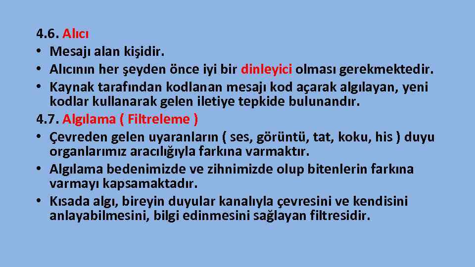 4. 6. Alıcı • Mesajı alan kişidir. • Alıcının her şeyden önce iyi bir