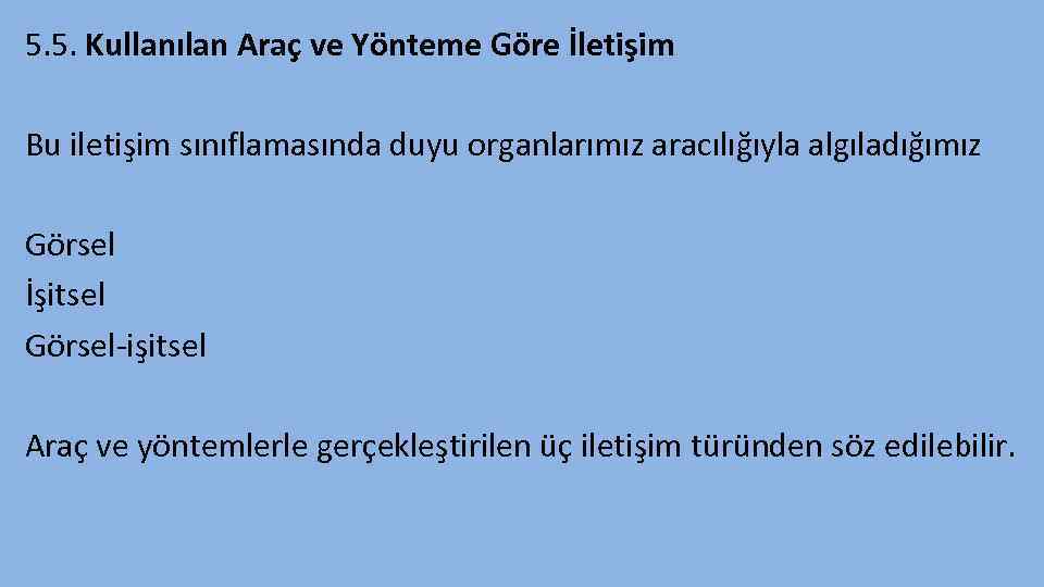 5. 5. Kullanılan Araç ve Yönteme Göre İletişim Bu iletişim sınıflamasında duyu organlarımız aracılığıyla