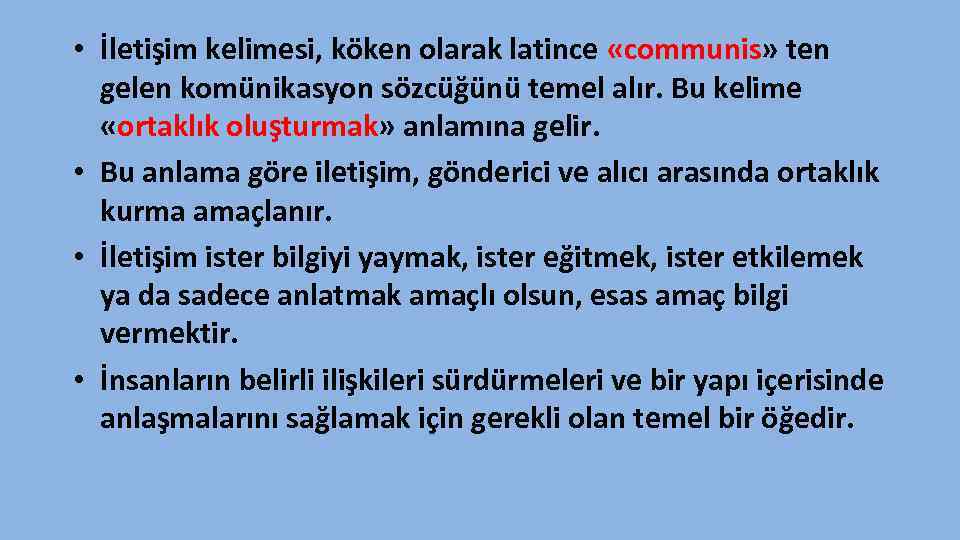  • İletişim kelimesi, köken olarak latince «communis» ten gelen komünikasyon sözcüğünü temel alır.