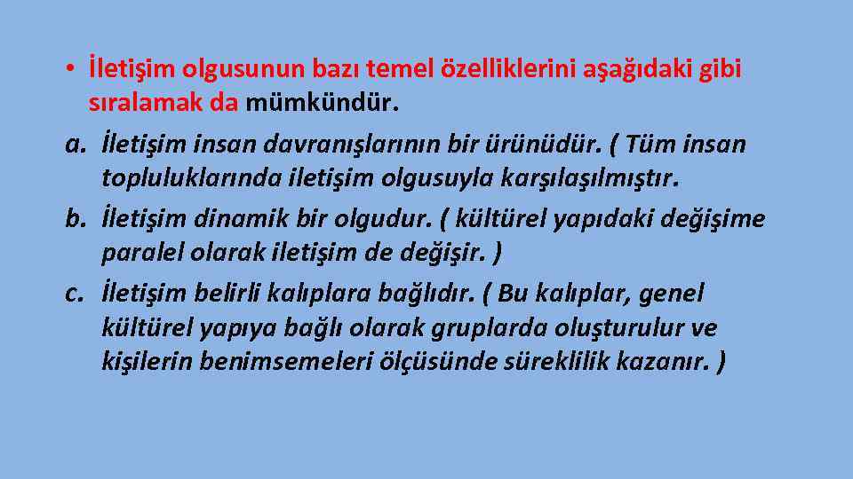  • İletişim olgusunun bazı temel özelliklerini aşağıdaki gibi sıralamak da mümkündür. a. İletişim