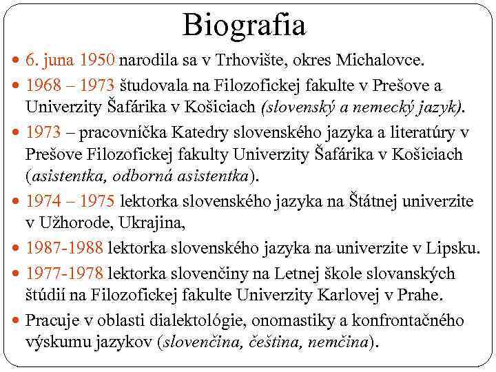 Biografia 6. juna 1950 narodila sa v Trhovište, okres Michalovce. 1968 – 1973 študovala