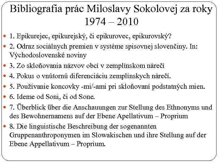 Bibliografia prác Miloslavy Sokolovej za roky 1974 – 2010 1. Epikurejec, epikurejský, či epikurovec,