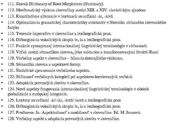  • • • • • 111. Slovak Dictionary of Root Morphemes (Summary). 112.