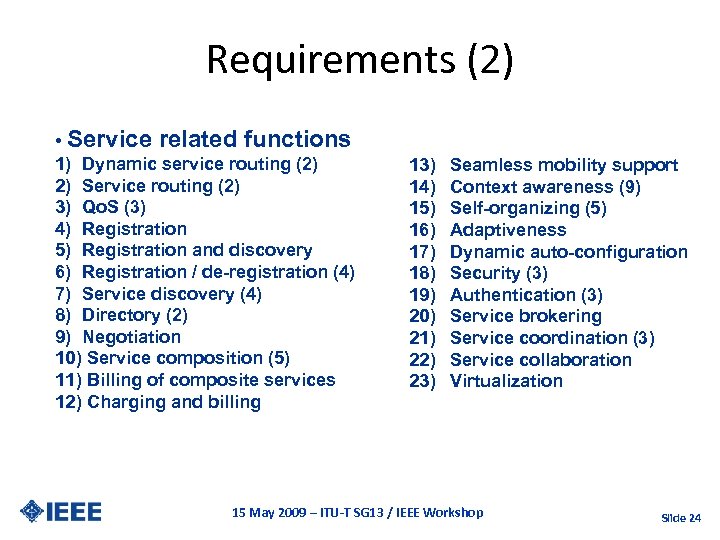 Requirements (2) • Service related functions 1) Dynamic service routing (2) 2) Service routing